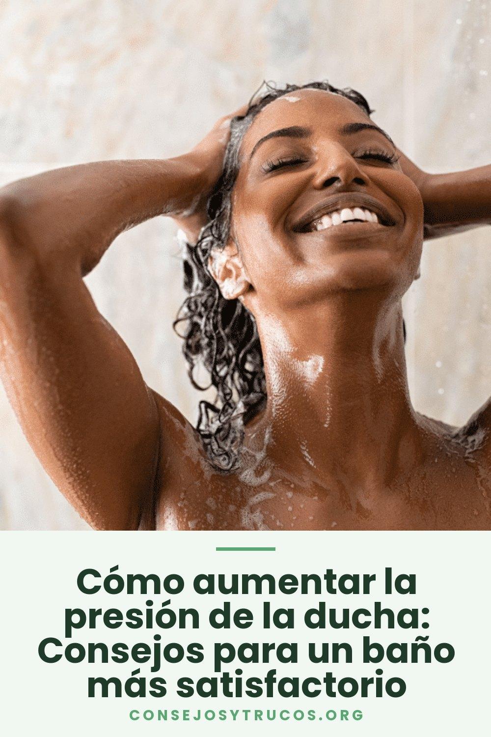 Cómo aumentar la presión de la ducha: Consejos para un baño más satisfactorio