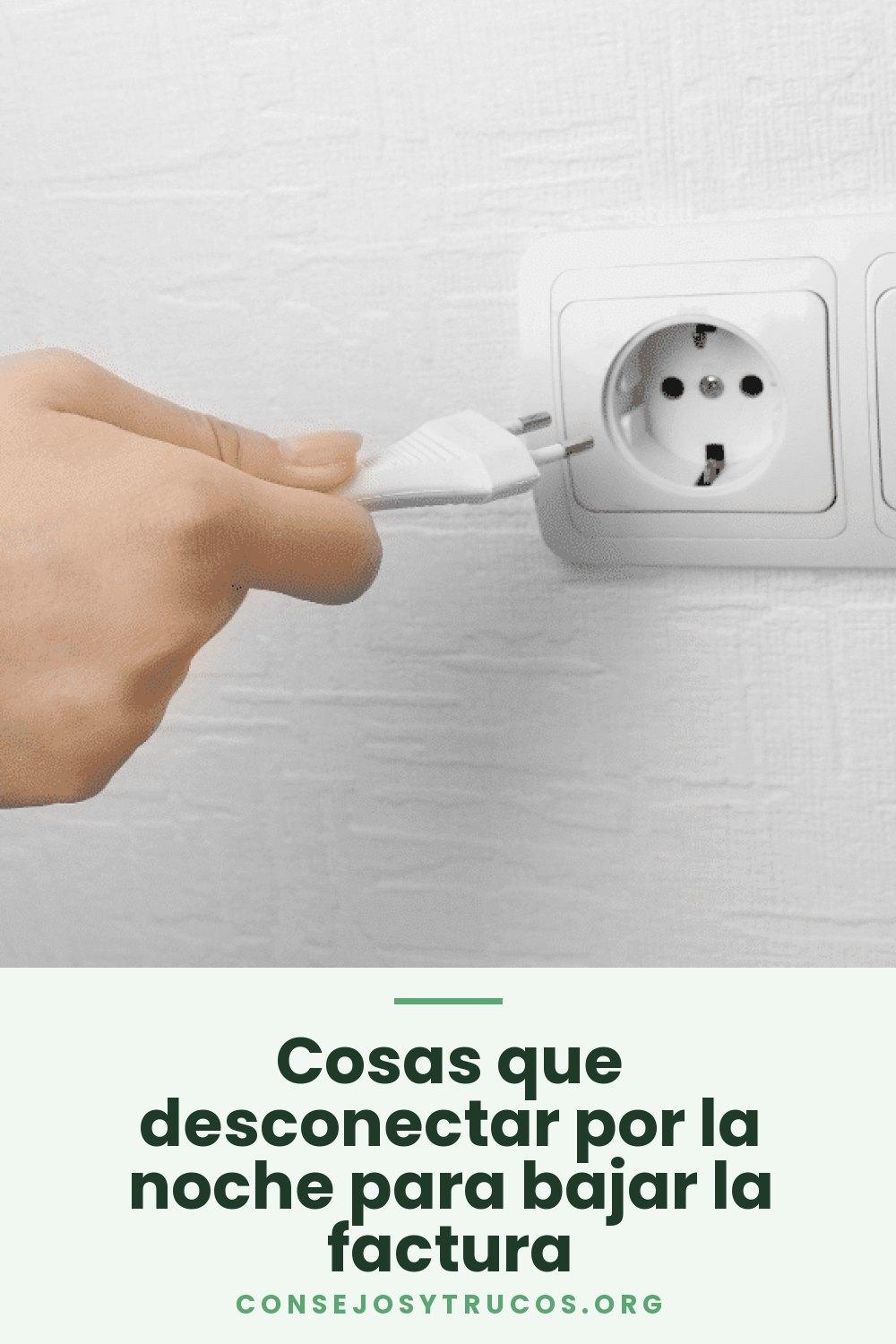 Cosas que desconectar por la noche para bajar la factura
