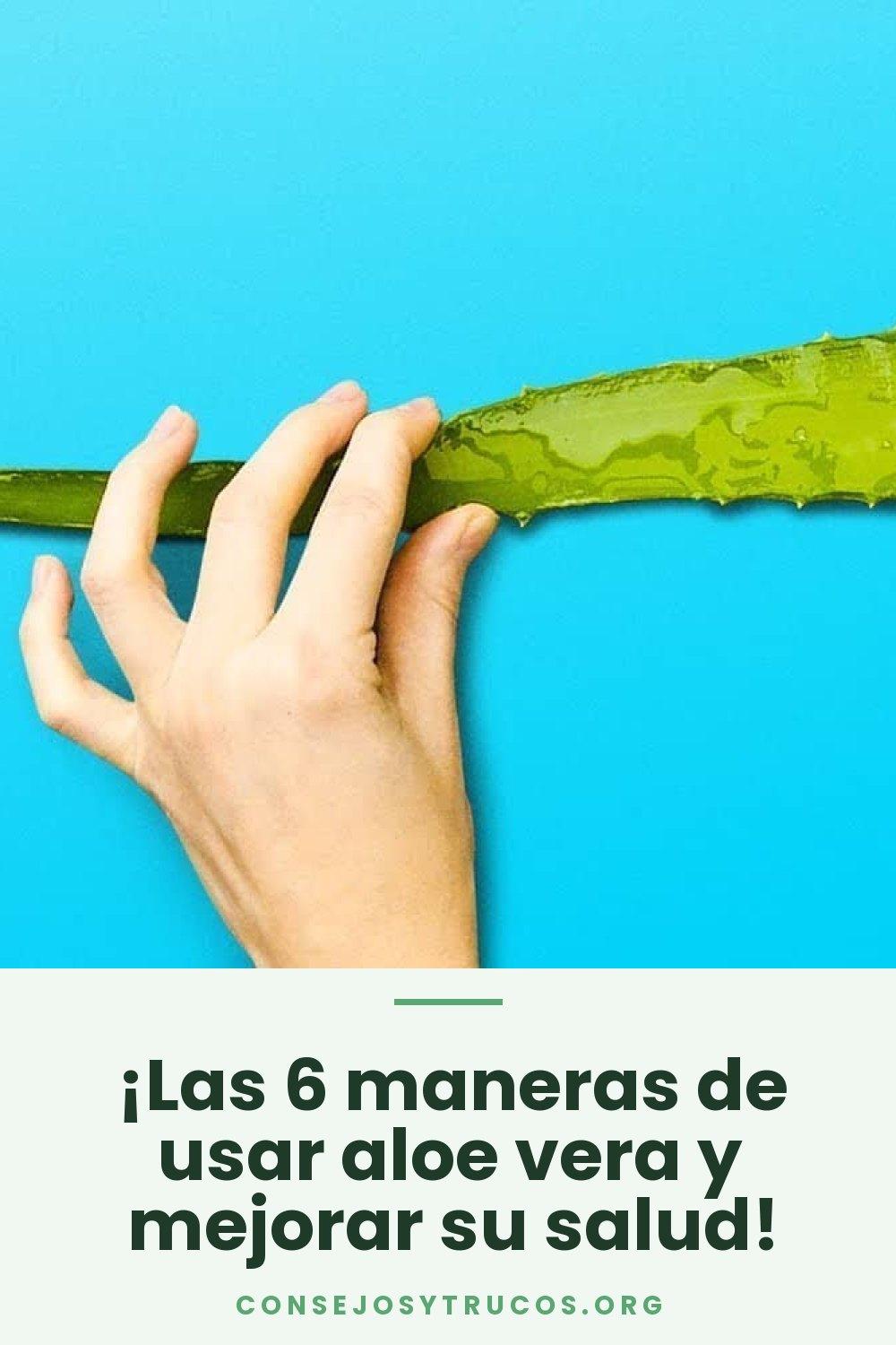 ¡Las 6 maneras de usar aloe vera y mejorar su salud!