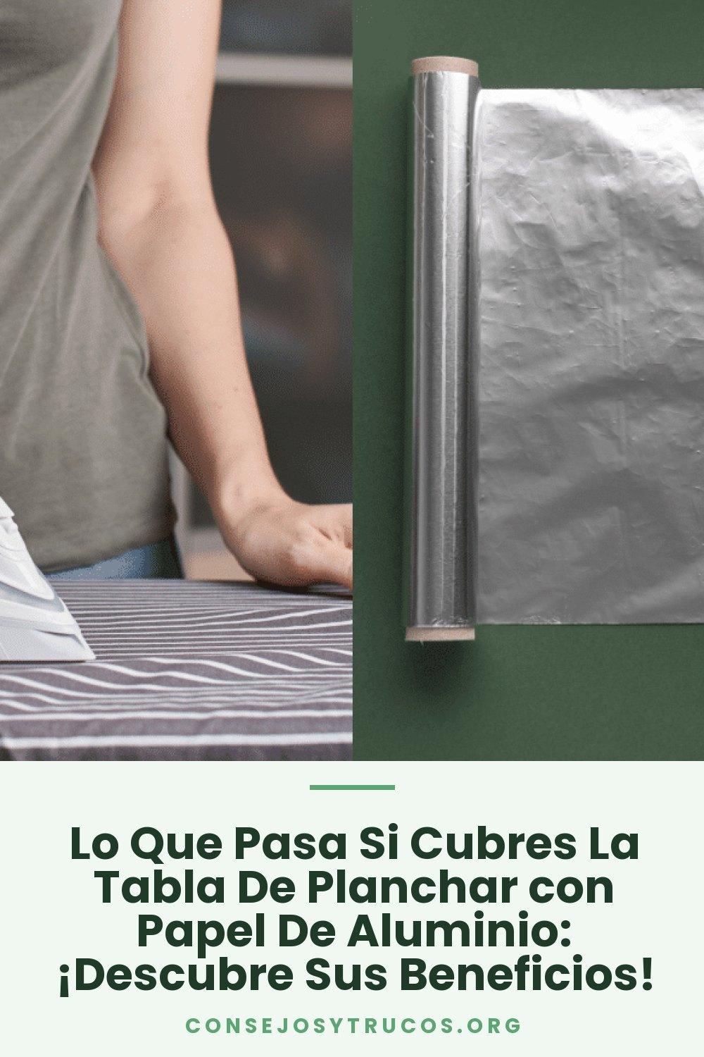 Lo Que Pasa Si Cubres La Tabla De Planchar con Papel De Aluminio: ¡Descubre Sus Beneficios!