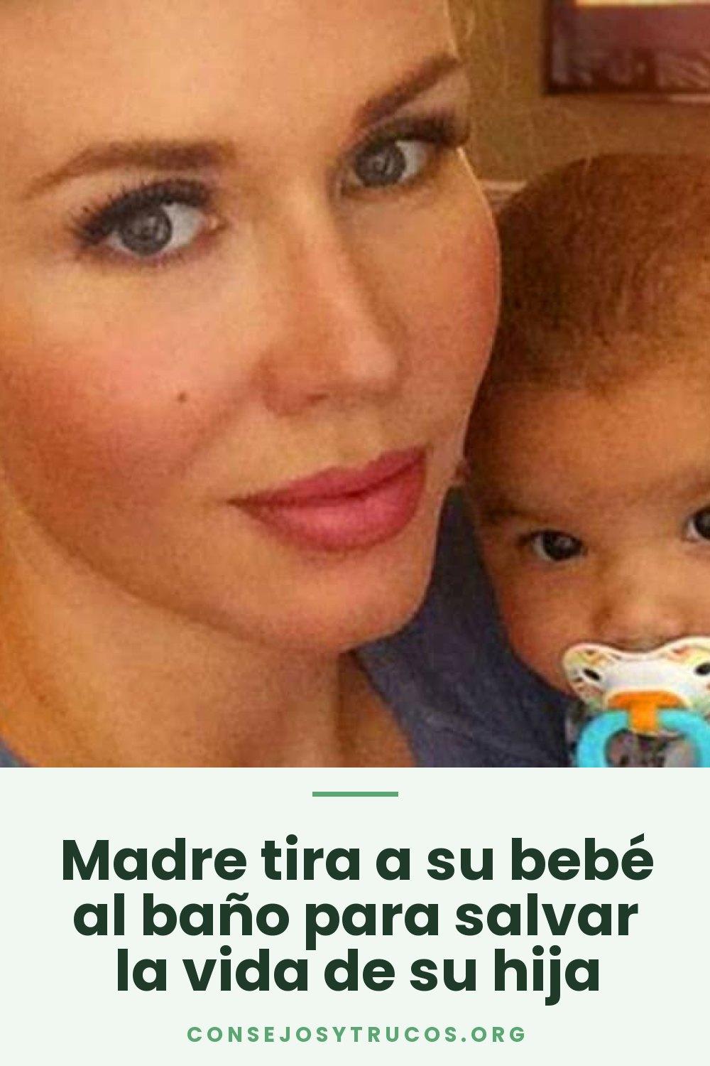 Madre tira a su bebé al baño para salvar la vida de su hija