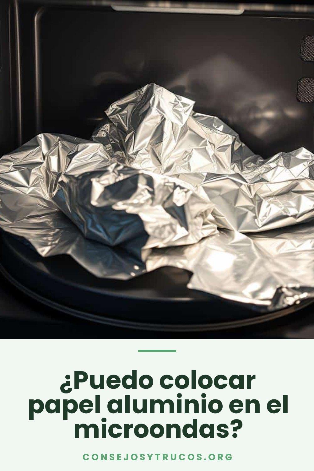 ¿Puedo colocar papel aluminio en el microondas?